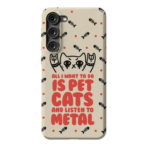 All I Want To Do Is Pet Cats And Listen To Metal Phone Case